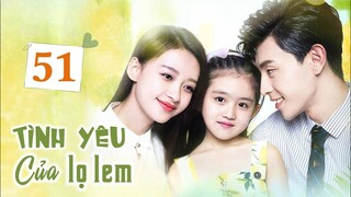 TÌNH YÊU CỦA LỌ LEM - Tập 51 | Siêu Phẩm Ngôn Tình Trung Quốc Cực Hot | ChinaZone Phim Thuyết Minh