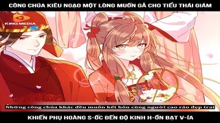 Review Truyện Tranh: Công chúa kiêu ngạo một lòng muốn gả cho tiểu thái giám, khiến phụ hoàng sốc