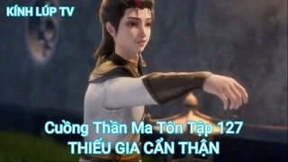 Cuồng Thần Ma Tôn Tập 127-THIẾU GIA CẨN THẬN