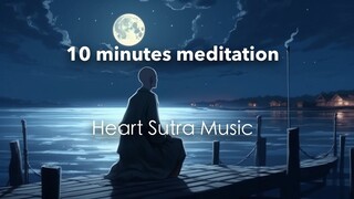 "10 Minutes meditation” - Relaxing Music of Heart Sutra - Japanese Zen Music - /Healing/Relax/