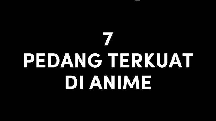 Sekali tebas musuh auto mokad!! 😱😱 || 7 PEDANG TERKUAT DI ANIME