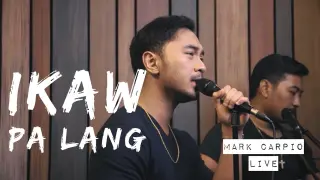 Mark Carpio- Ikaw Pa Lang (Live)
