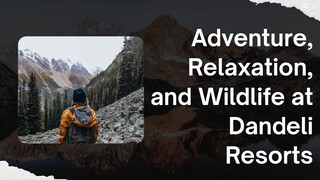 Adventure, Relaxation, and Wildlife at Dandeli Resorts
