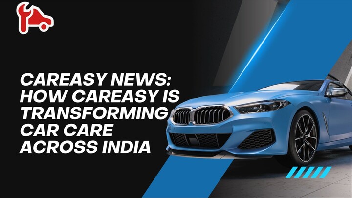 CarEasy News How CarEasy Is Transforming Car Care Across India