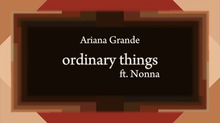 Ariana Grande - ordinary things ft. Nonna [Lyric]