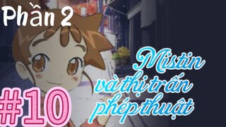 [THUYẾT MINH] Mistin Và Thị Trấn Phép Thuật Phần 2-Tập 10: Misty Bỏ Nhà Ra Đi