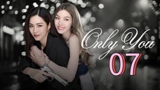 Only You the Series Episode 7 [Eng sub]