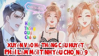 Review Truyện : Xuyên Vào Hệ Thống Cẩu Huyết ,Cô Gái Làm Mai Mối Tình Yêu Cho Nữ Chính và Tổng Tài
