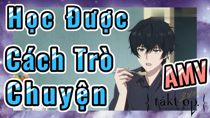 [Takt Op. Destiny] AMV | Học Được Cách Trò Chuyện