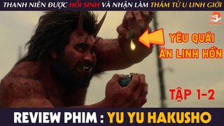 [Review Phim] HÀNH TRÌNH U LINH GIỚI - Anh Chàng Được HỒI SINH Để Làm Thám Tử Cho DIÊM VƯƠNG