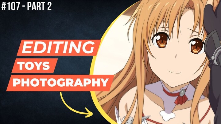 Yuuki Asuna [Sword Art Online] | Editing Toys Photography #107 (Part 2)