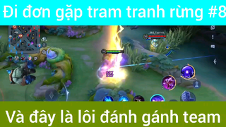 Đi đơn gặp team tranh rừng và đây là lối đánh gánh team #8