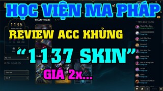 [LMHT] 1600RP CHƠI HỌC VIỆN MA PHÁP | REVIEW KÈM BÁN ACC KHỦNG 1137 SKIN ( CHƯA LẤY SKIN MỚI )