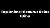 Top Nime Menurut Kelas Wibu