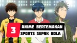 3 Anime Olahraga Sepak Bola - MTPY