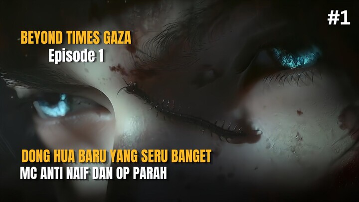 DONG HUA BARU!!! MC ANTI NAIF OP PARAH - BEYOND TIMES GAZA