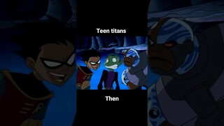 teen titans then and now 💔💔😥😢 bring back the good old days