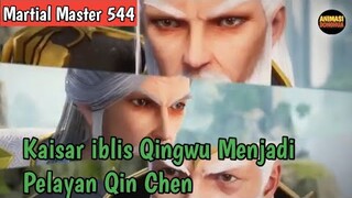 Martial Master 544 ‼️Kaisar iblis Qingwu Di Perbudak oleh Qin Chen