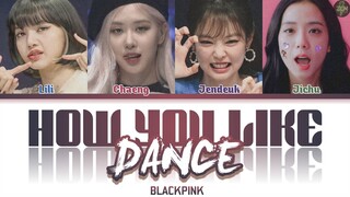 BLACKPINK -How You Like Dance- Lyrics