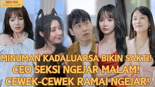 MINUMAN KADALUARSA BIKIN SAKTI！CEO SEKSI NGEJAR MALAM！CEWEK-CEWEK RAMAI NGEJAR！