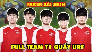 FULL TEAM T1 QUẨY URF CỰC NHIỆT - ĐẾN CẢ "CHỦ TỊCH" FAKER CŨNG XÀI SKIN