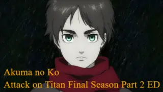 Akuma no Ko - Attack on Titan Final Season Part 2 ED - Ai Higuchi