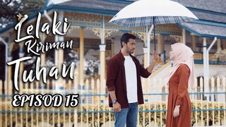 Lelaki Kiriman Tuhan Episod 15