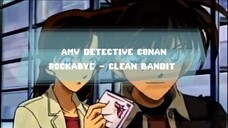 AMV DETECTIVE CONAN-ROCKABYE (CLEAN BANDIT ft SEAN PAUL & ANNE MARIE