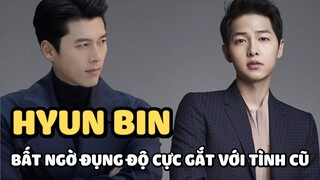 Hyun Bin bất ngờ đụng độ cực "gắt" với tình cũ Song Hye Kyo hậu kết hôn Son Ye Jin