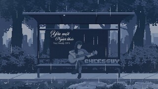 YÊU MỘT NGƯỜI KHÁC (CM1X LOFI VER.) - TÙA & FREAKY