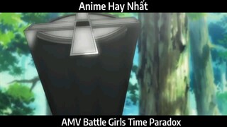 AMV Battle Girls Time Paradox hay Nhất