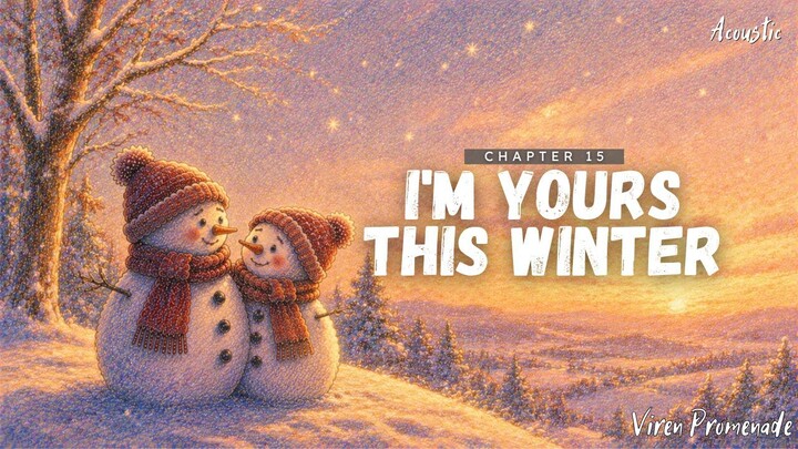I'm Yours This Winter (Chapter 15) | Viren Promenade | Acoustic Winter Love Ballad | Winter of Forev