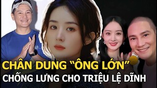 Chân dung "ông lớn" chống lưng cho Triệu Lệ Dĩnh