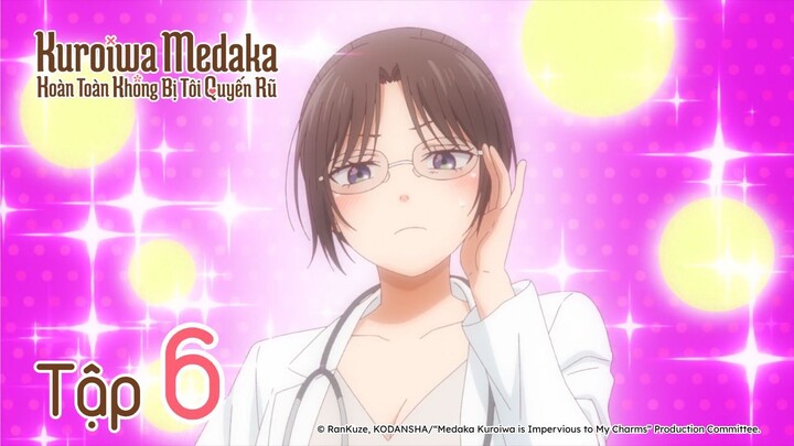 Kuroiwa Medaka Hoàn Toàn Không Bị Tôi Quyến Rũ - Tập 6 | Vietsub