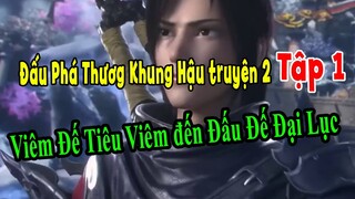[Dịch Chuẩn ] Đấu Phá Thương Khung Hậu Truyện 2 Tập 1 - Viêm Đế Tiêu Viêm tiến đến Đấu Đế Đại Lục