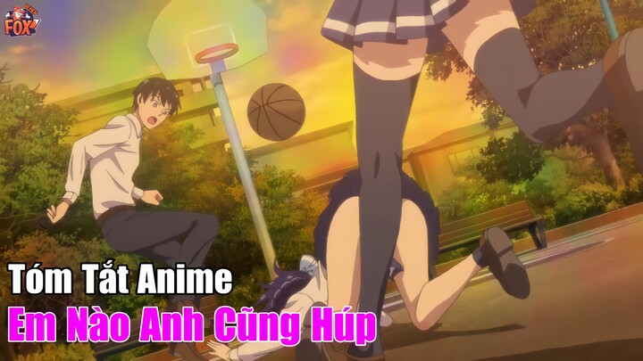 Tóm tắt Anime : Em Nào Anh Cũng Húp || Review Anime Hay | Fox Sempai