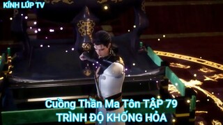 Cuồng Thần Ma Tôn TẬP 79-TRÌNH ĐỘ KHỐNG HỎA