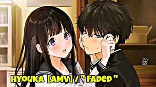 Hyouka  [AMV] / " Faded "