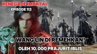 WANG LIN DI REMEHKAN OLEH 10.000 PRAJURIT IBLIS ⁉️ | EPISODE 113 - SUB INDO