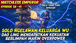 KEKUATAN PALU TANG SANG DI SEVER BERBEDA | MATCHLESS EMPEROR | EPISODE 38 - 41