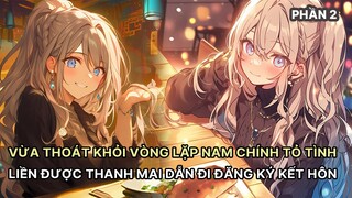 Vừa Thoát Khỏi Vòng Lặp Vô Tận Nam Chính Tỏ Tình Thanh Mai Liền Được Cô Ấy Dẫn Đi Đăng Ký Kết Hôn P2