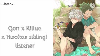 hey! |Gon x killua x hisokas sibling! listener|~requested~...lazy...