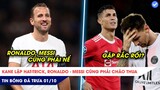 TIN BÓNG ĐÁ TRƯA 1/10:Hattrick của Kane khiến Ronaldo Messi cũng phải nể, Ronaldo Messi gặp rắc rối?