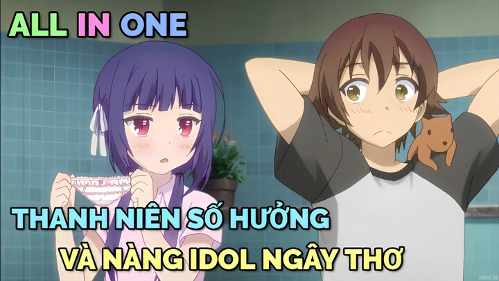 ALL IN ONE: THANH NIÊN SỐ HƯỞNG VÀ NÀNG IDOL NGÂY THƠ | TÓM TẮT ANIME | Chú bé M