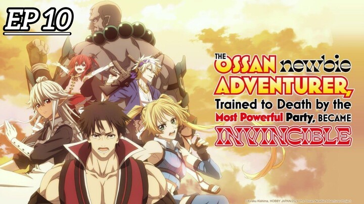 EP 10 THE OSSAN newbie ADVENTURER, Trained to Death by the Most Powerful Party, BECAME INVINCIBLE