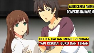 Seluruh Alur Cerita Anime Domestic Na Kanojo | Ketika MC Disukai Guru dan Temen Populer Di Sekolah