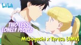 Mitsuyoshi x Teresa [AMV] // Two Less Lonely People