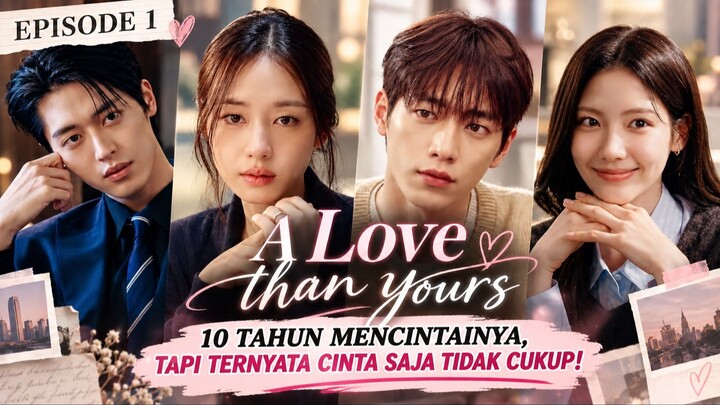 A LOVE THAN YOURS EPISODE 1 SUB INDO