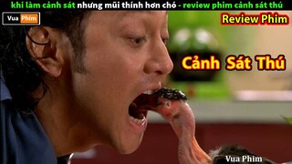 Làm Cảnh Sát nhưng Mũi Thính hơn Cờ Hó - review phim Cảnh Sát Thú