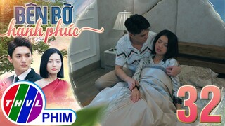 BÊN BỜ HẠNH PHÚC - TẬP 32[1]: Vinh Hiển hết lòng chăm sóc khi thấy cô vợ hờ đổ bệnh
